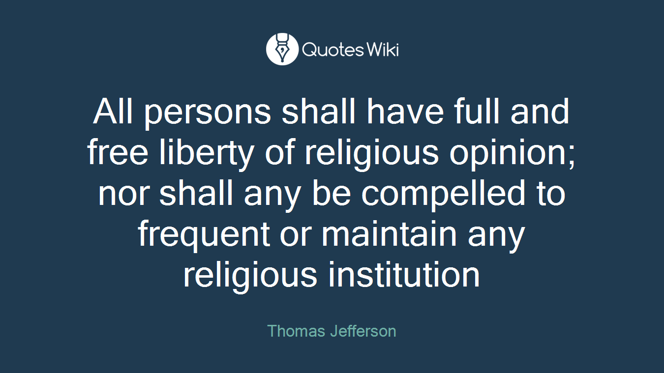All persons shall have full and free liberty of religious opinion; nor shall any be compelled to frequent or maintain any religious institution