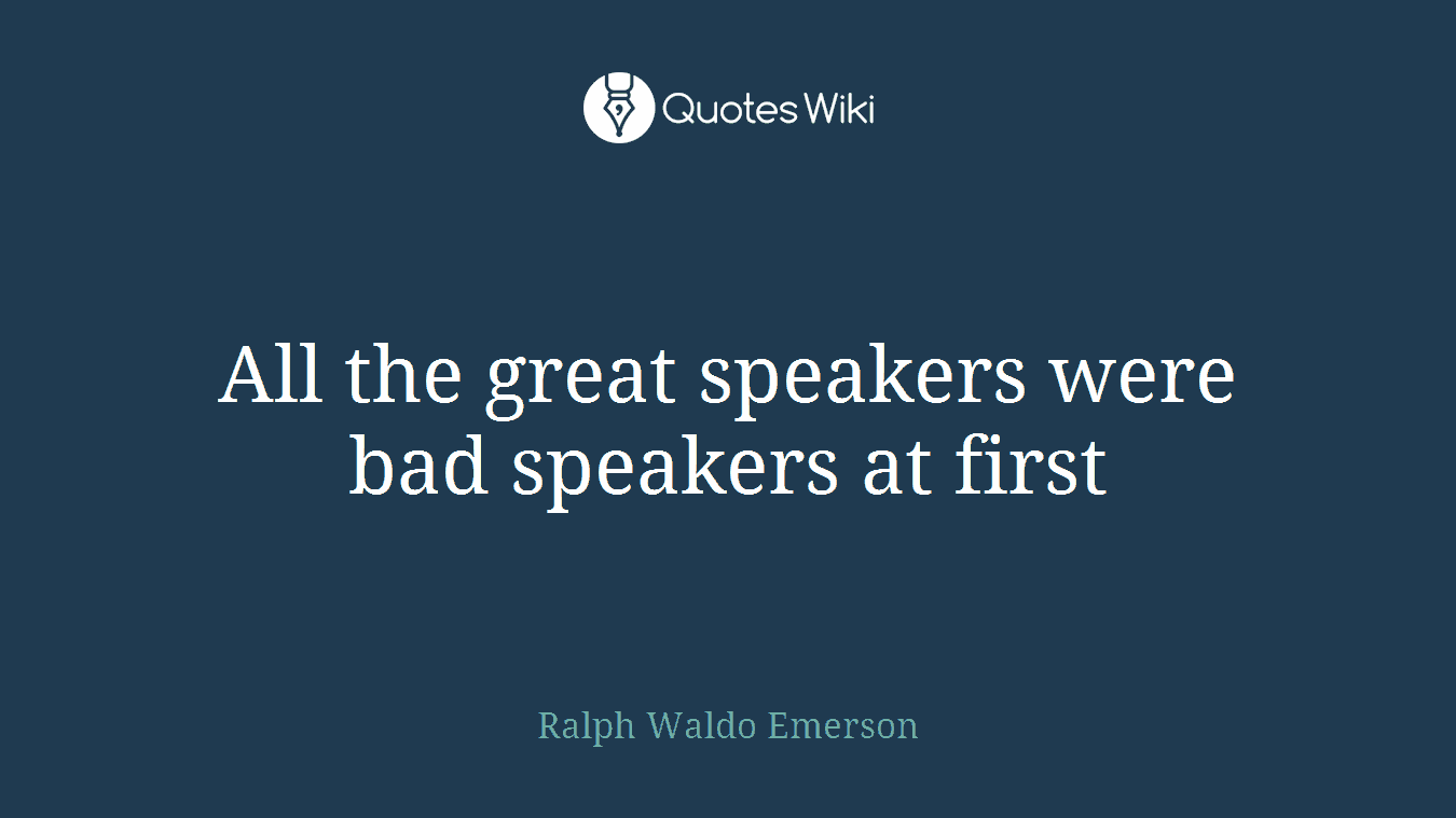 All the great speakers were bad speakers at first