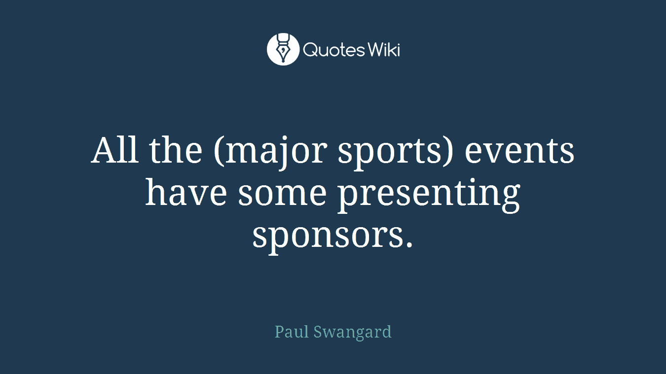 All the (major sports) events have some presenting sponsors.