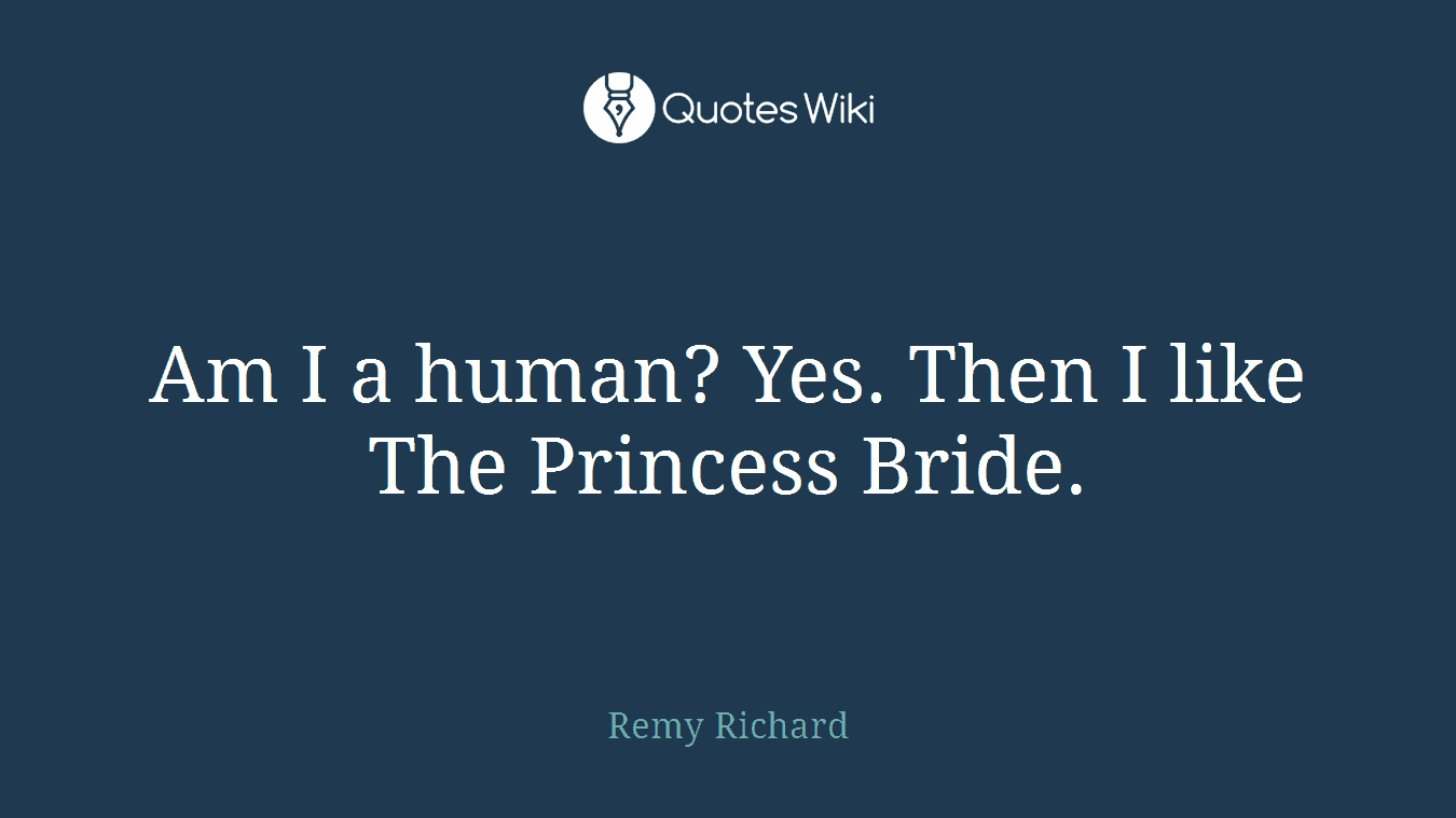 Am I a human? Yes. Then I like The Princess Bride.