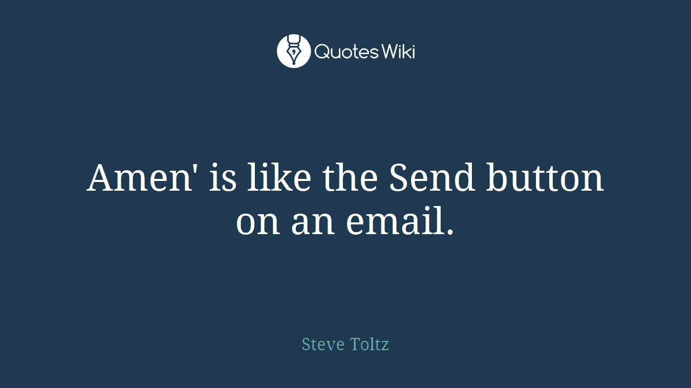 Amen' is like the Send button on an email.