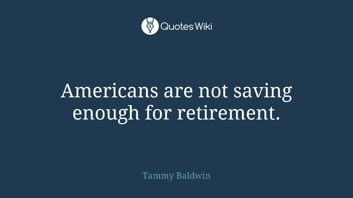 Americans are not saving enough for retirement.