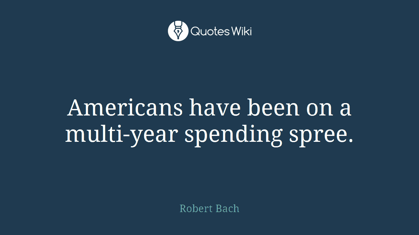 Americans have been on a multi-year spending spree.