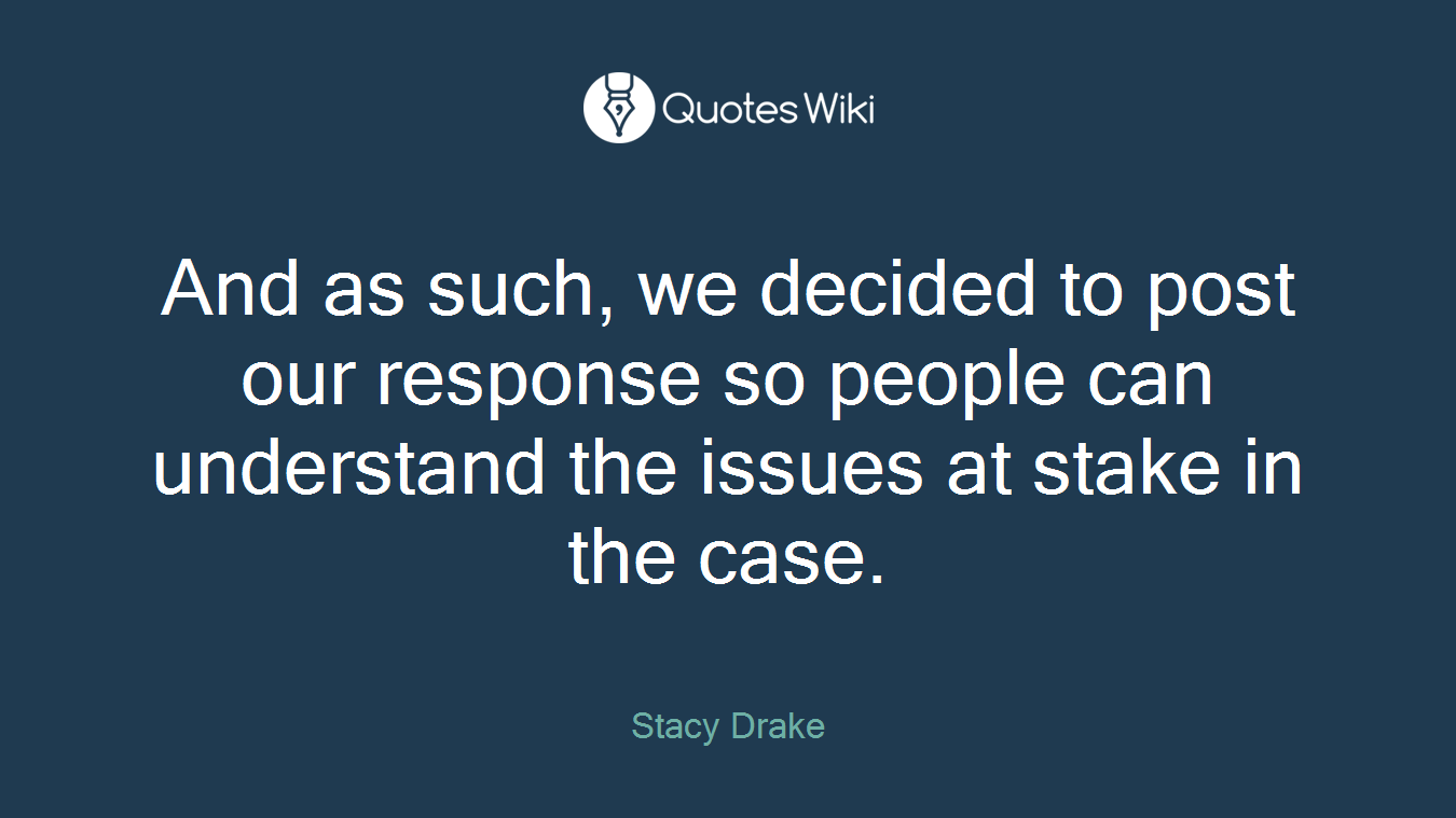 And as such, we decided to post our response so people can understand the issues at stake in the case.