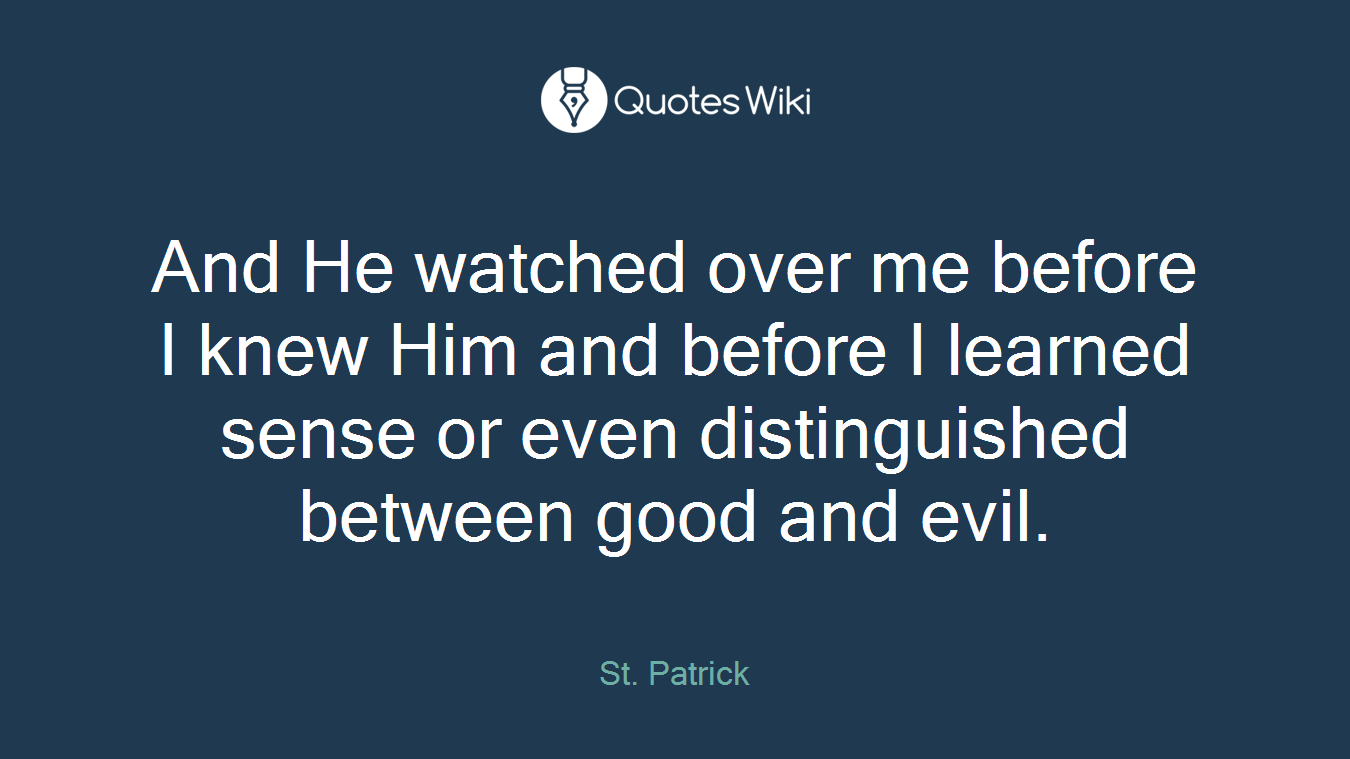 And He watched over me before I knew Him and before I learned sense or even distinguished between good and evil.