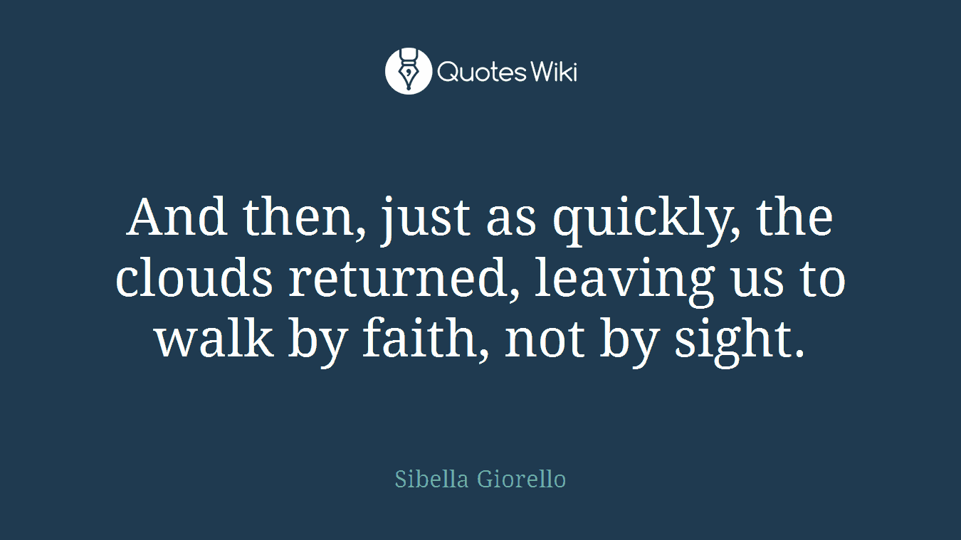 And then, just as quickly, the clouds returned, leaving us to walk by faith, not by sight.