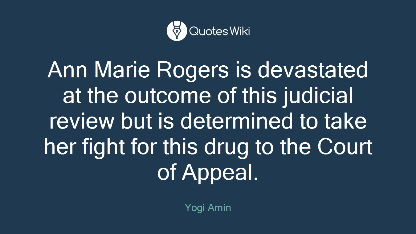 Ann Marie Rogers is devastated at the outcome of this judicial review but is determined to take her fight for this drug to the Court of Appeal.