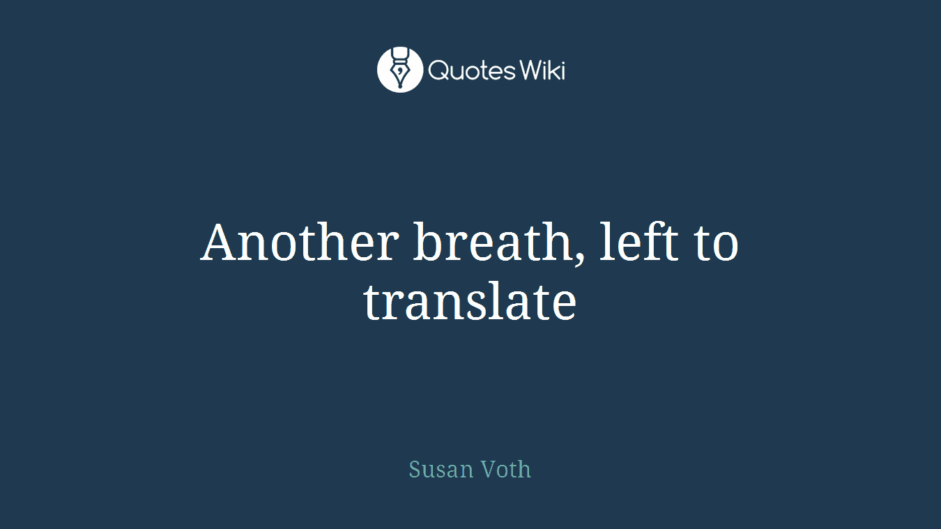 Another breath, left to translate