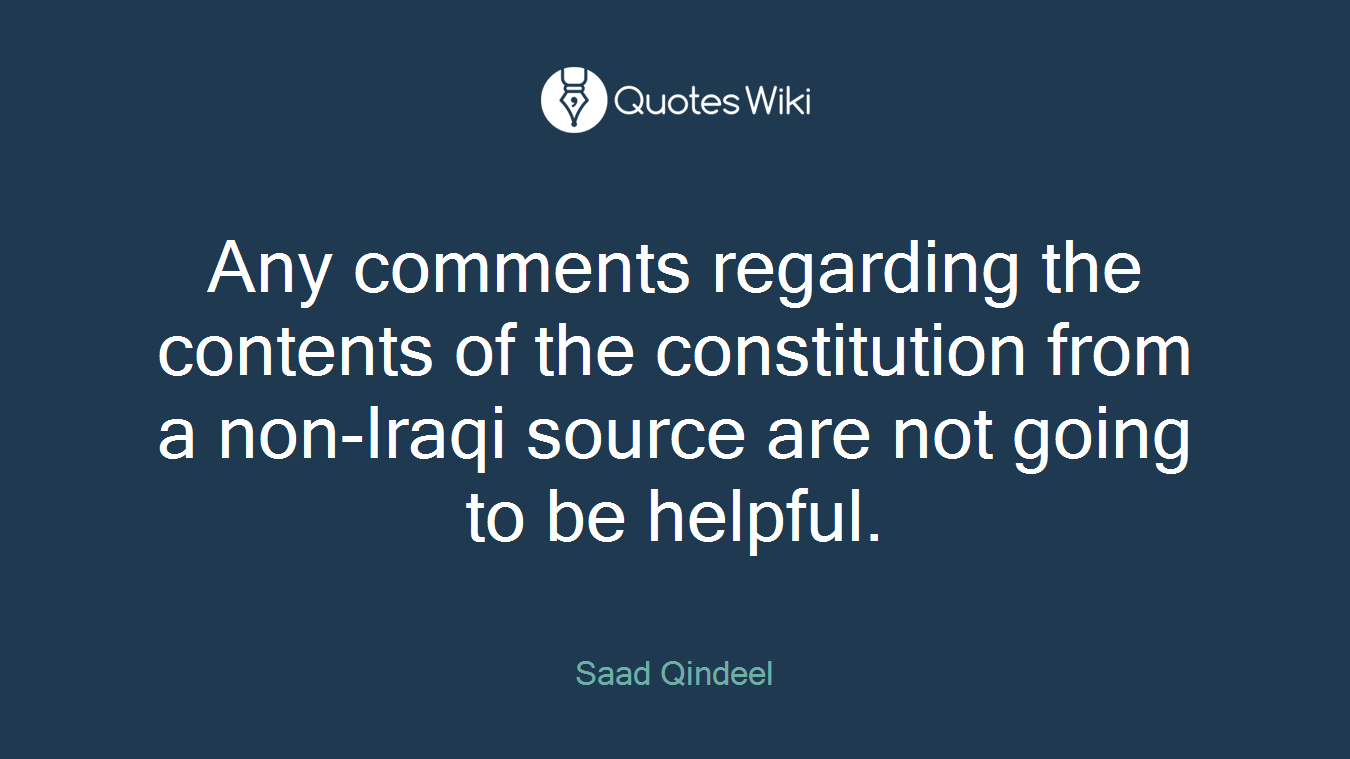 Any comments regarding the contents of the constitution from a non-Iraqi source are not going to be helpful.