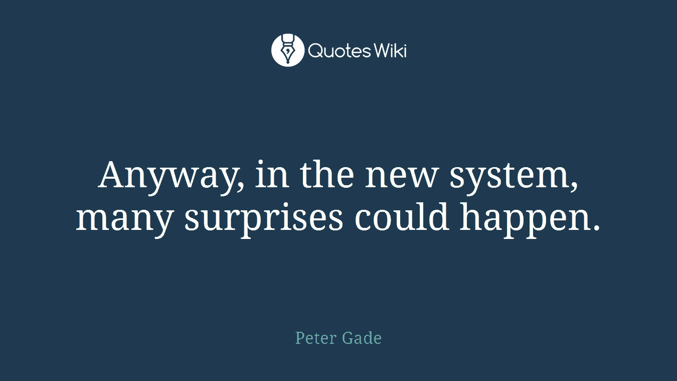 Anyway, in the new system, many surprises could happen.