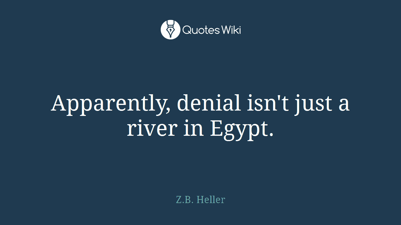 Apparently, denial isn't just a river in Egypt.