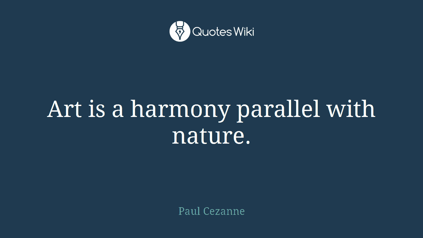 Art is a harmony parallel with nature.