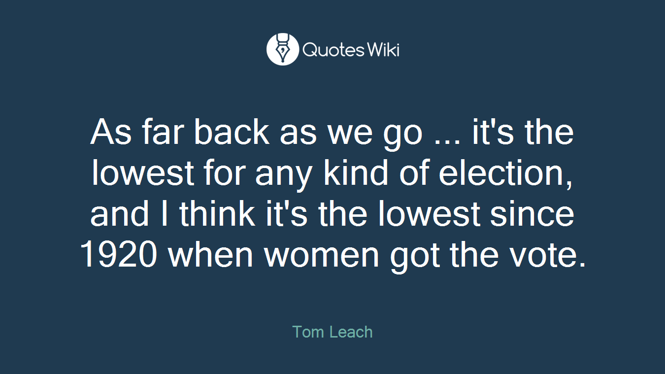 As far back as we go ... it's the lowest for any kind of election, and I think it's the lowest since 1920 when women got the vote.