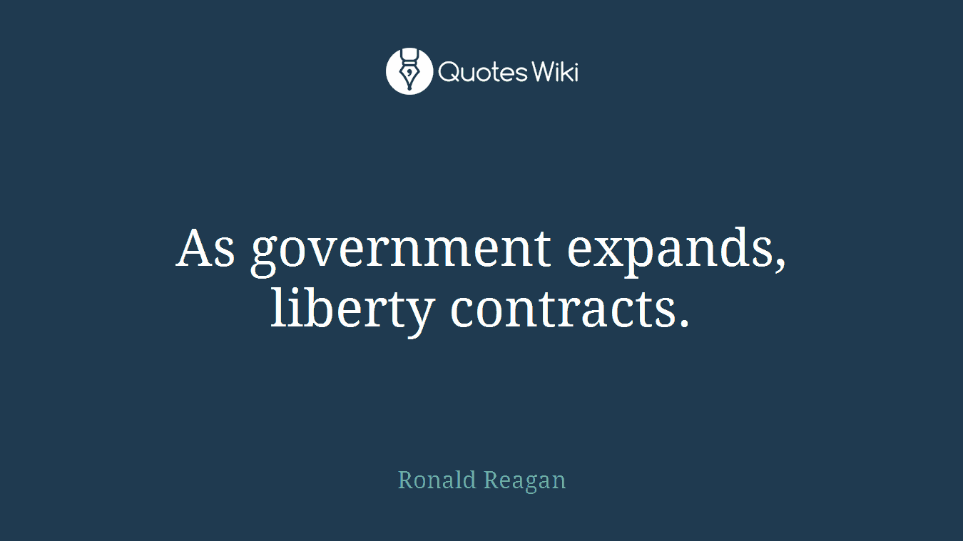 As government expands, liberty contracts.