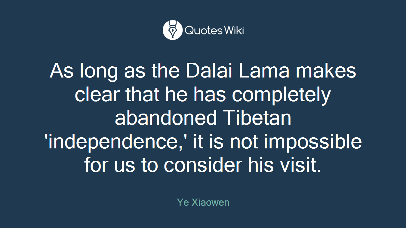 As long as the Dalai Lama makes clear that he has completely abandoned Tibetan 'independence,' it is not impossible for us to consider his visit.