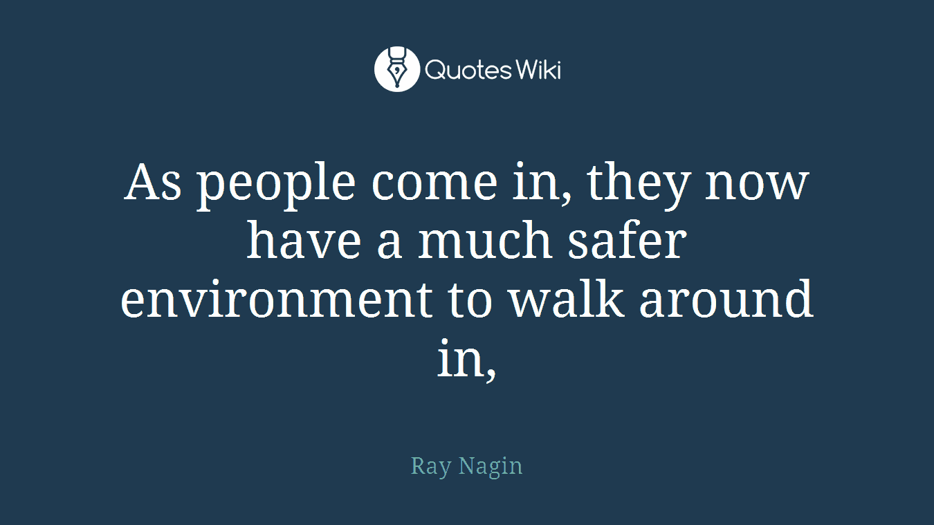 As people come in, they now have a much safer environment to walk around in,