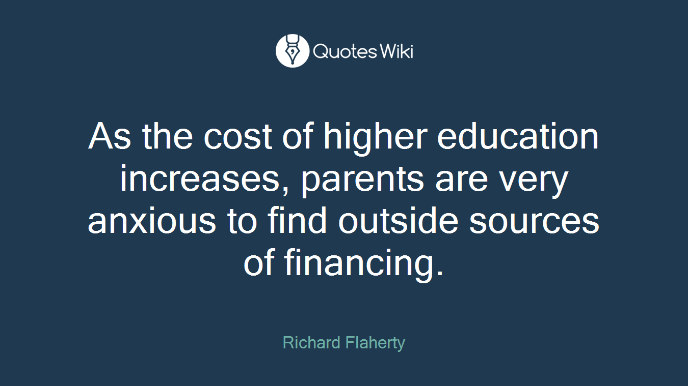 As the cost of higher education increases, parents are very anxious to find outside sources of financing.