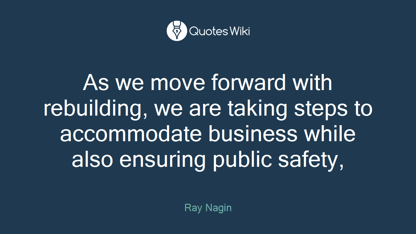 As we move forward with rebuilding, we are taking steps to accommodate business while also ensuring public safety,