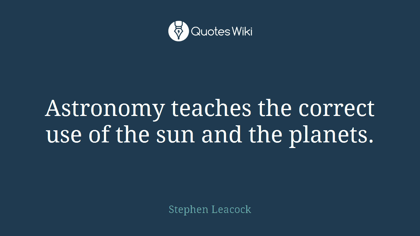 Astronomy teaches the correct use of the sun and the planets.