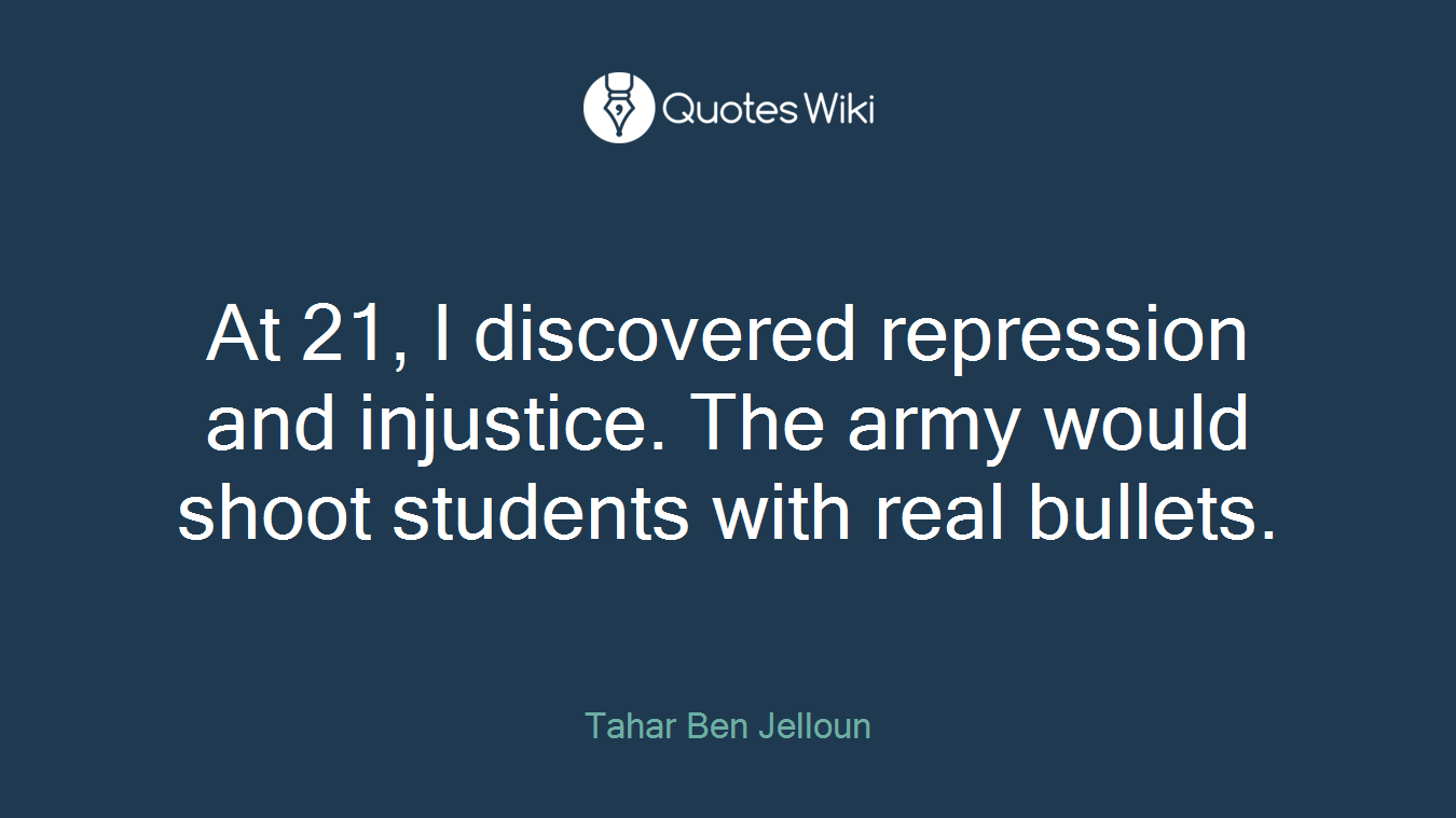 At 21, I discovered repression and injustice. The army would shoot students with real bullets.