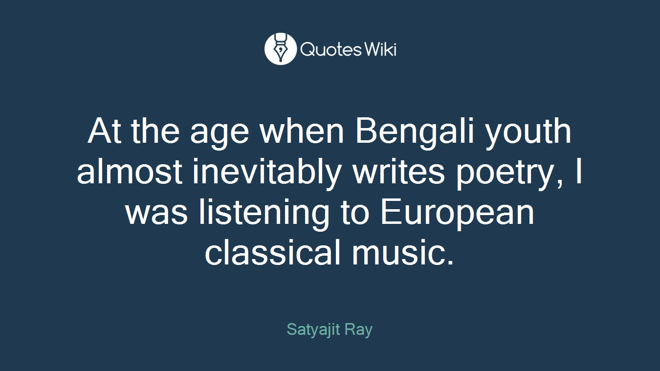 At the age when Bengali youth almost inevitably writes poetry, I was listening to European classical music.