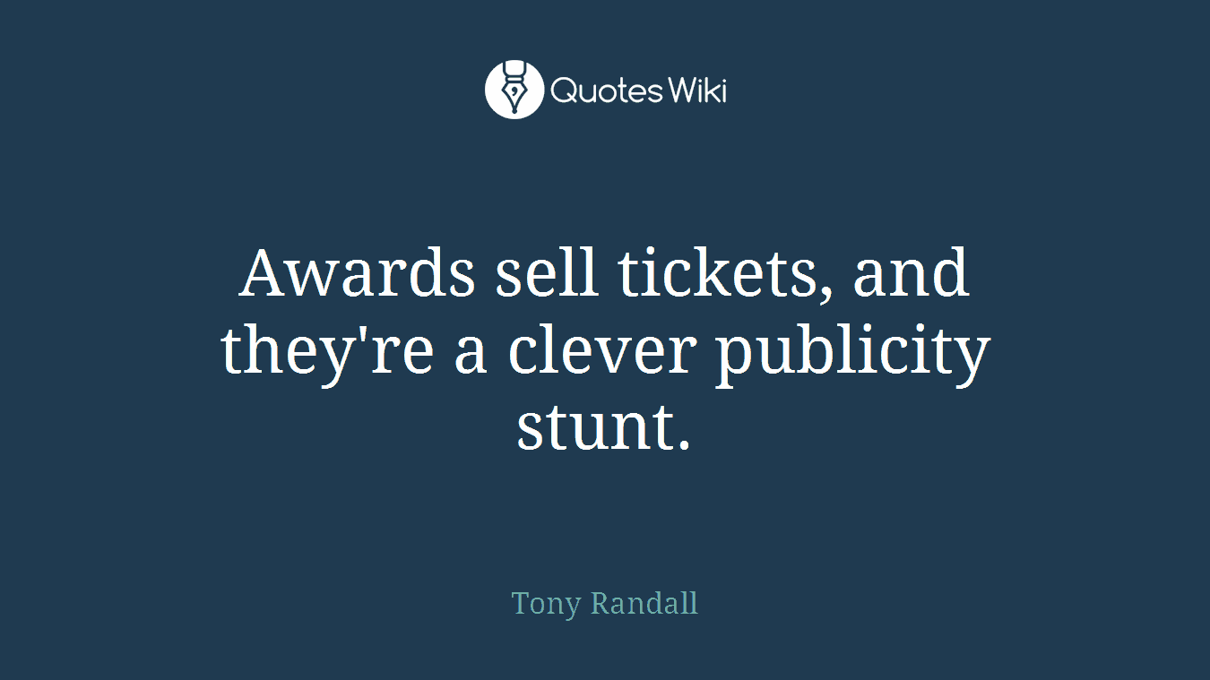 Awards sell tickets, and they're a clever publicity stunt.