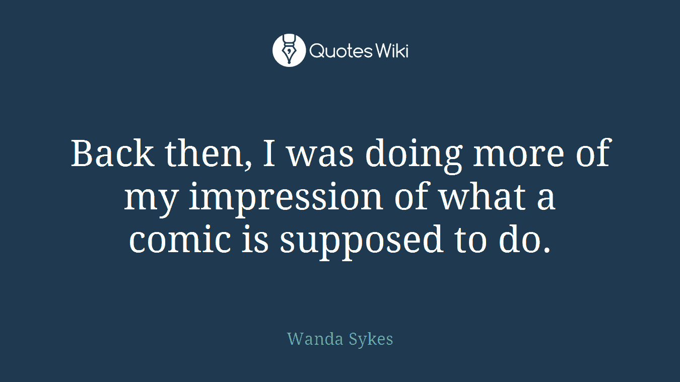 Back then, I was doing more of my impression of what a comic is supposed to do.