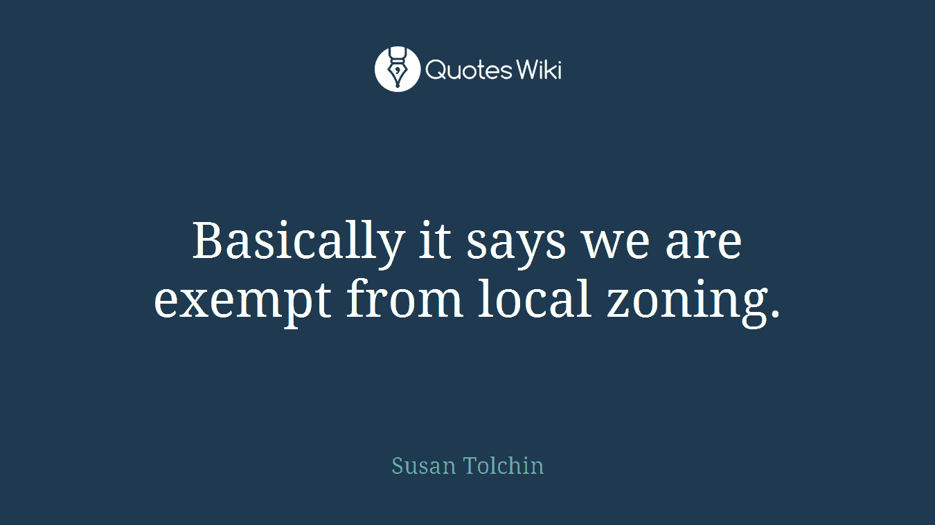 Basically it says we are exempt from local zoning.