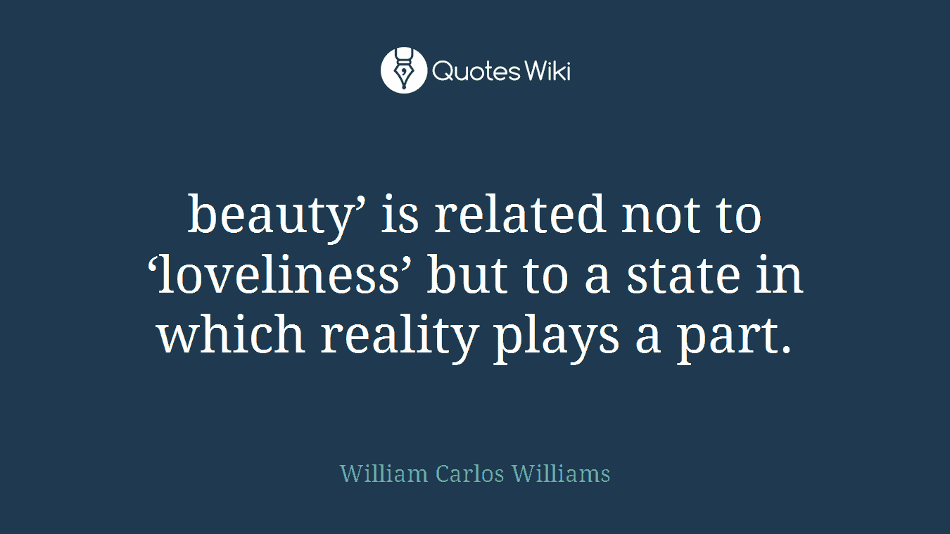 beauty’ is related not to ‘loveliness’ but to a state in which reality plays a part.