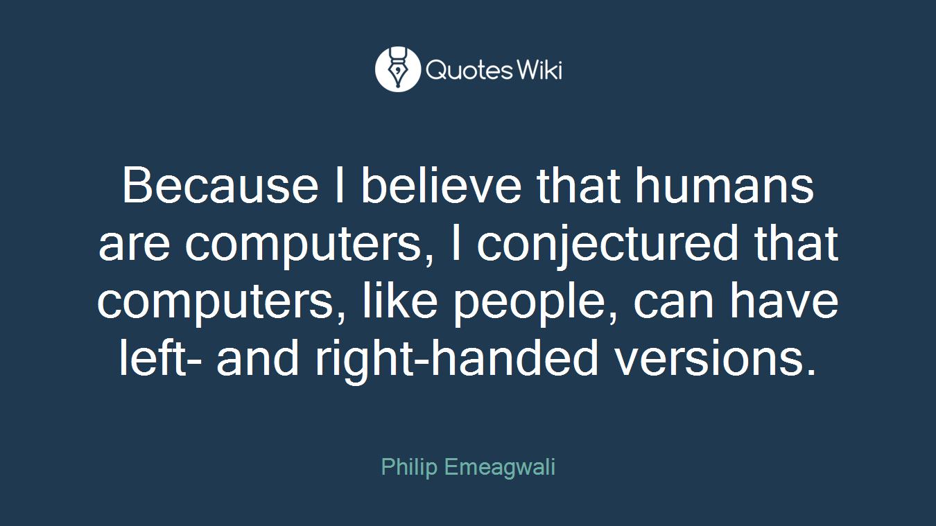 Because I believe that humans are computers, I conjectured that computers, like people, can have left- and right-handed versions.
