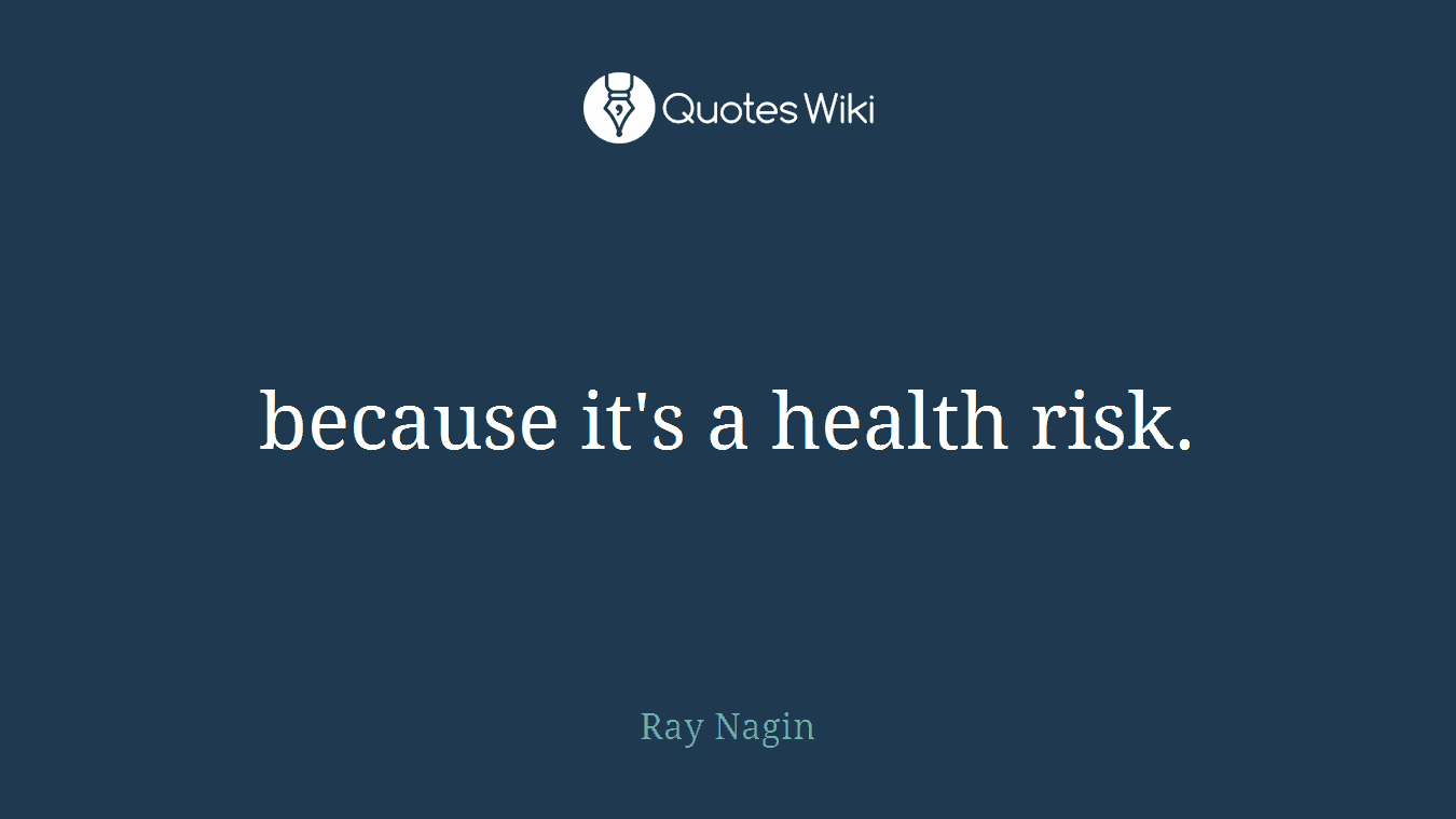 because it's a health risk.