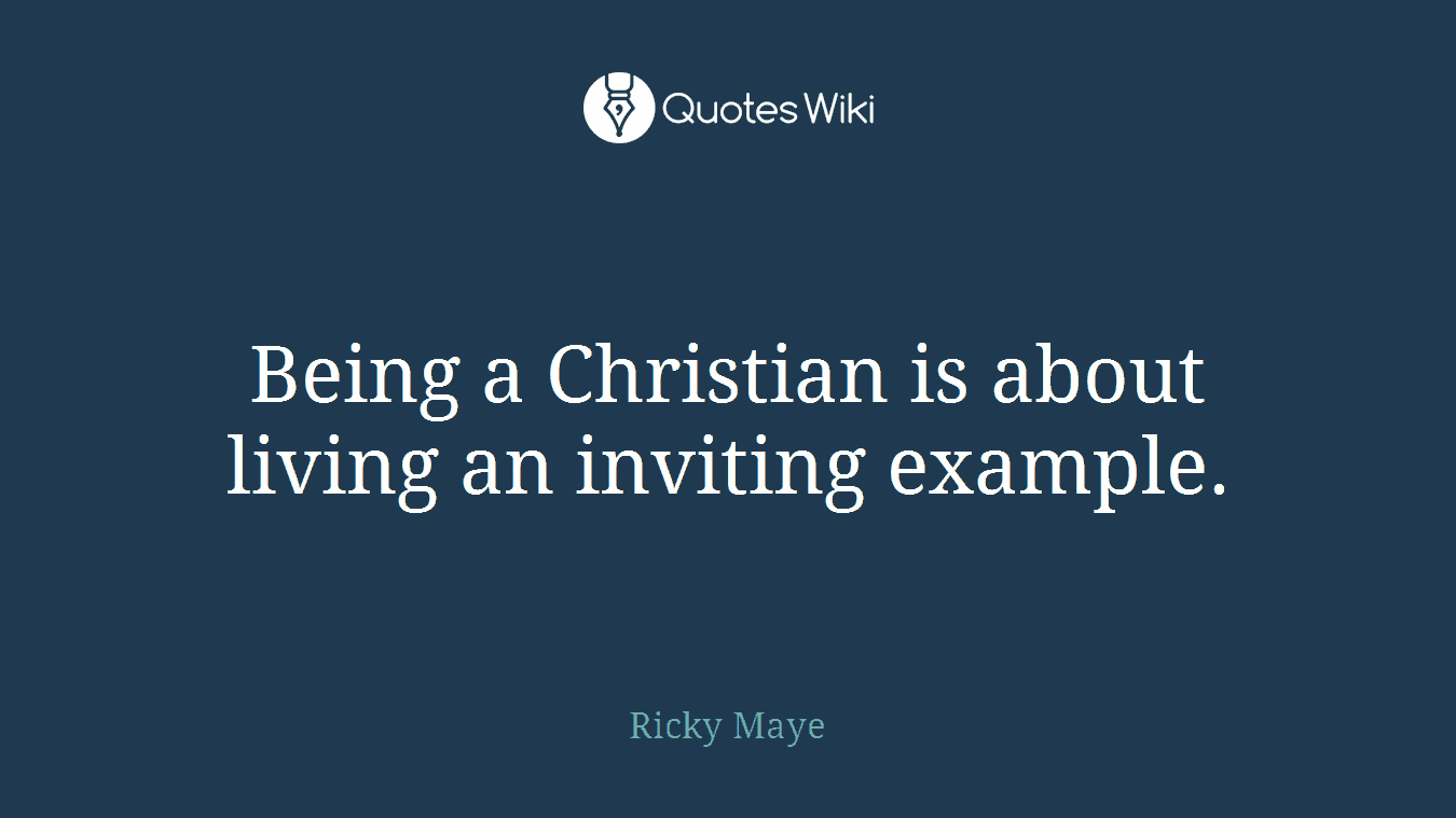 Being a Christian is about living an inviting example.