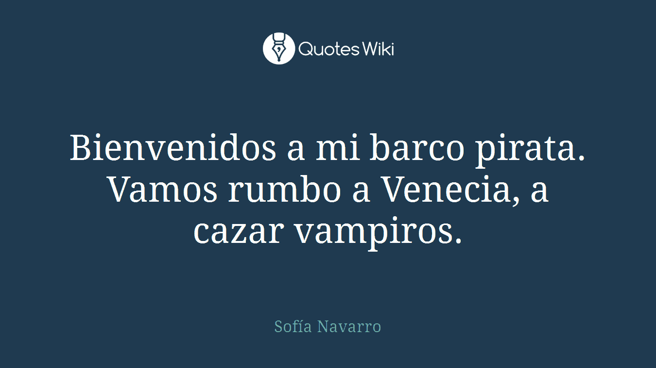 Bienvenidos a mi barco pirata. Vamos rumbo a Venecia, a cazar vampiros.