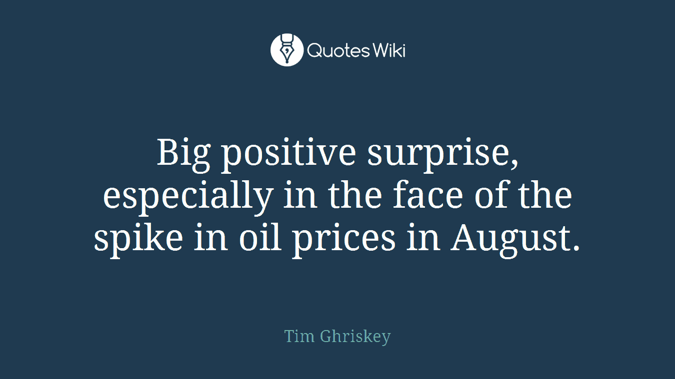 Big positive surprise, especially in the face of the spike in oil prices in August.