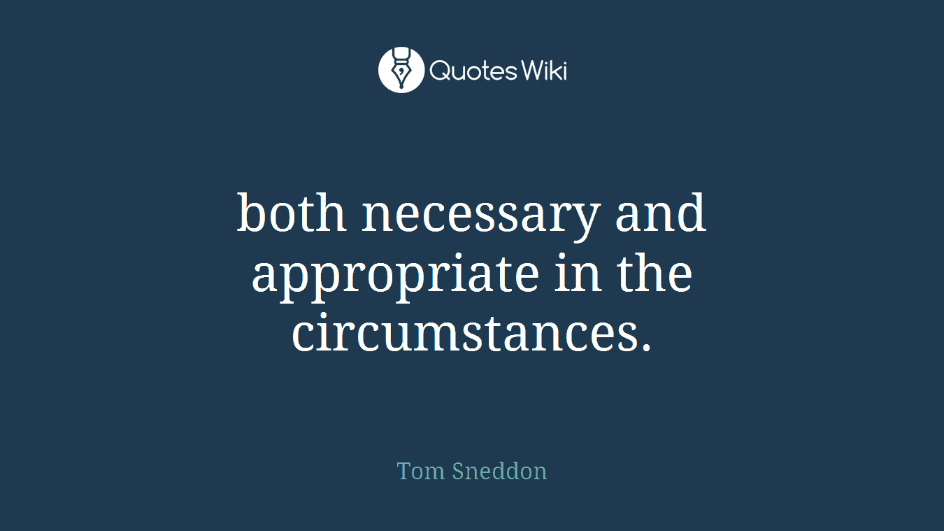 both necessary and appropriate in the circumstances.