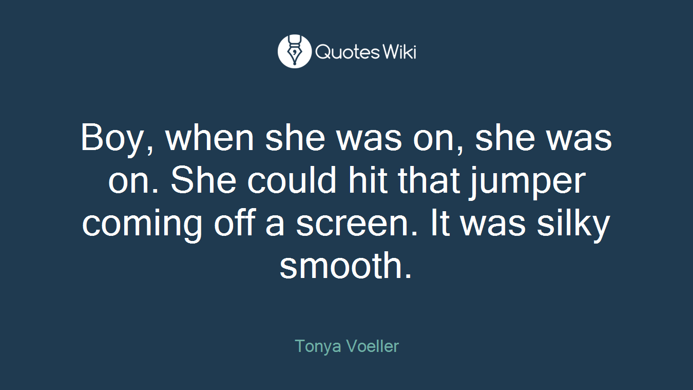 Boy, when she was on, she was on. She could hit that jumper coming off a screen. It was silky smooth.