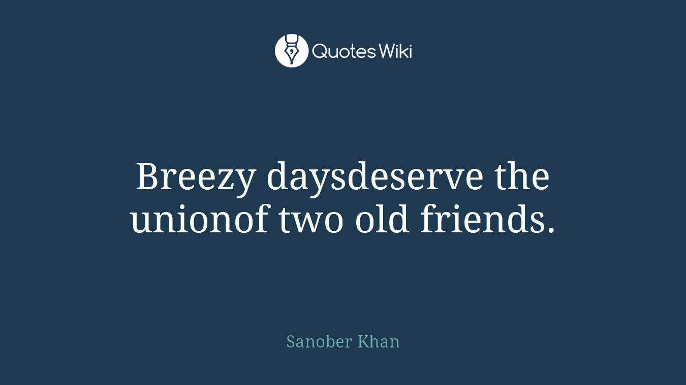Breezy daysdeserve the unionof two old friends.