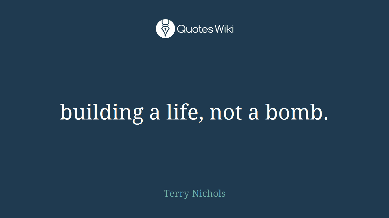 building a life, not a bomb.