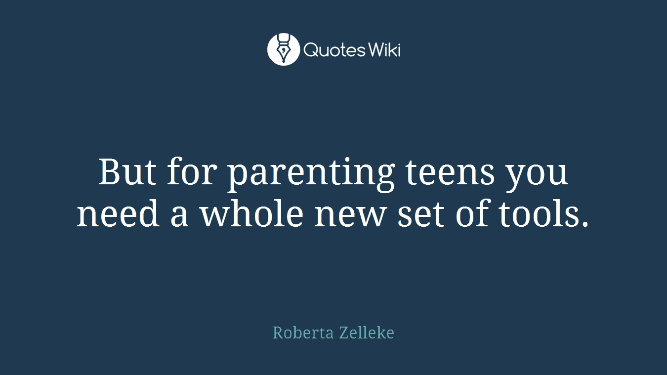 But for parenting teens you need a whole new set of tools.