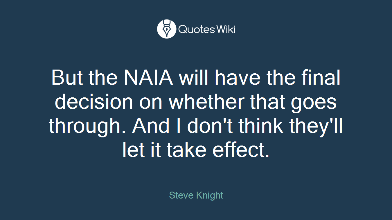 But the NAIA will have the final decision on whether that goes through. And I don't think they'll let it take effect.