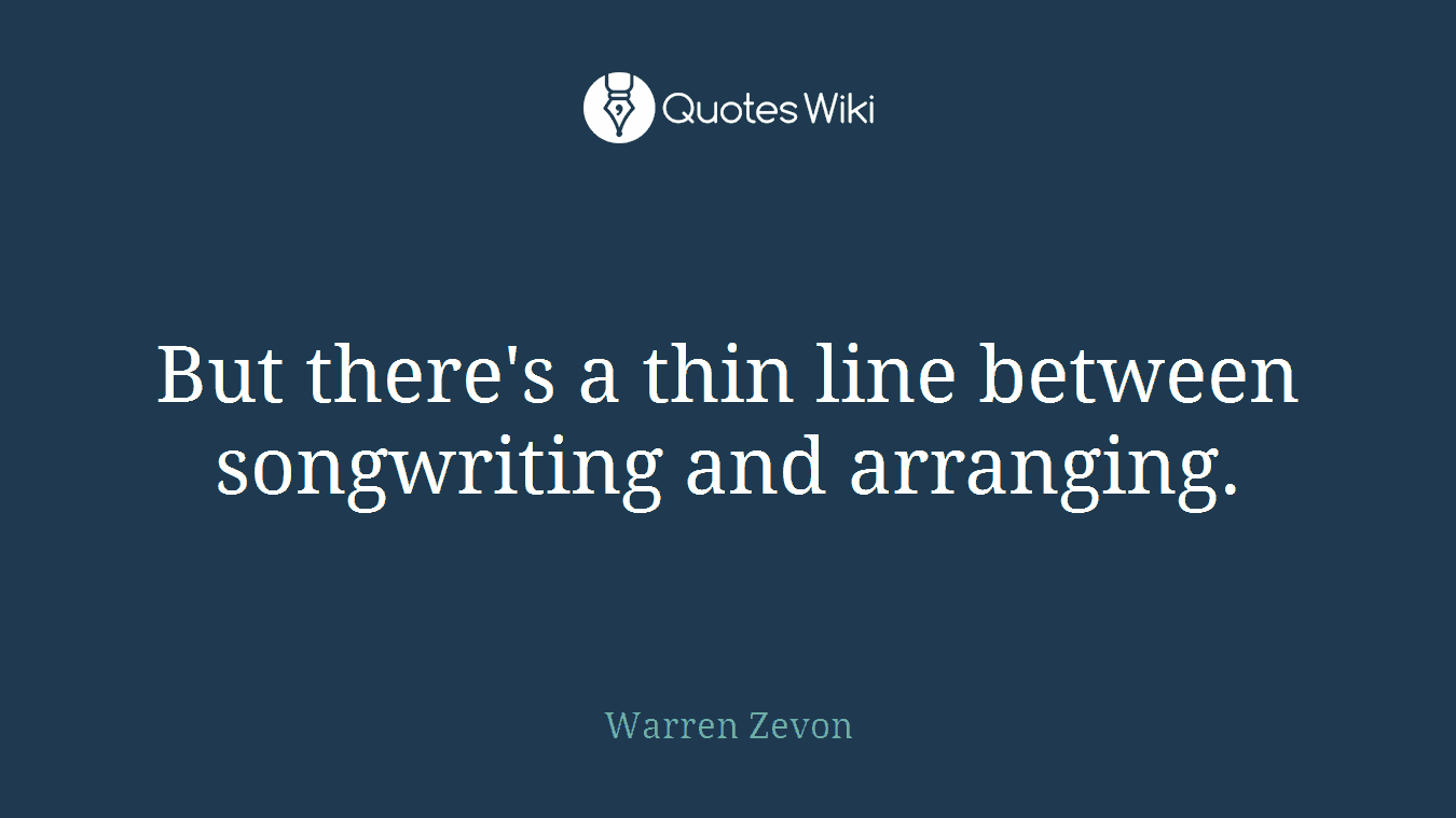 But there's a thin line between songwriting and arranging.