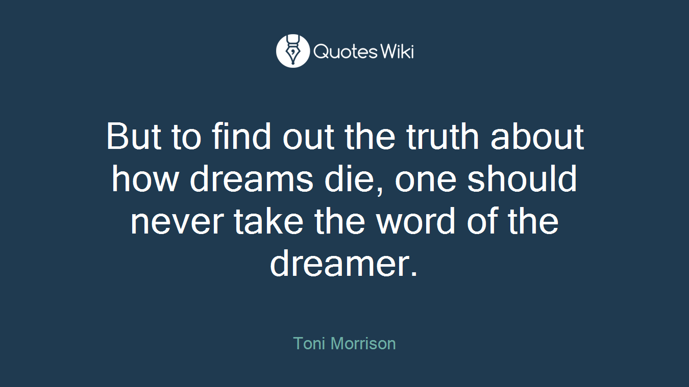 But to find out the truth about how dreams die, one should never take the word of the dreamer.