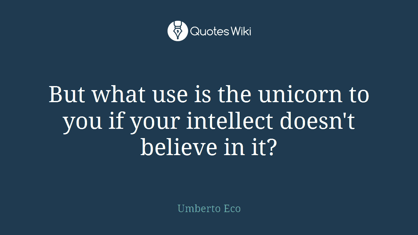 But what use is the unicorn to you if your intellect doesn't believe in it?