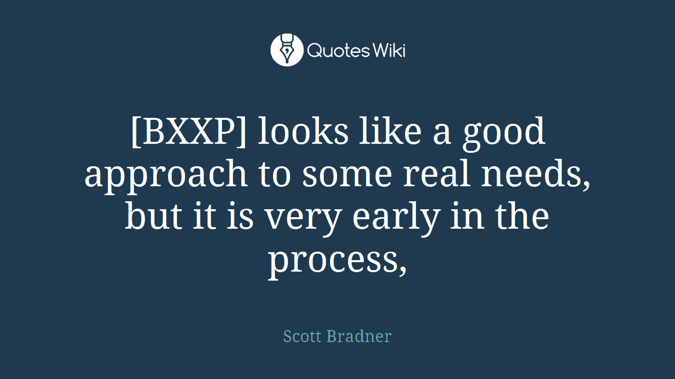 [BXXP] looks like a good approach to some real needs, but it is very early in the process,