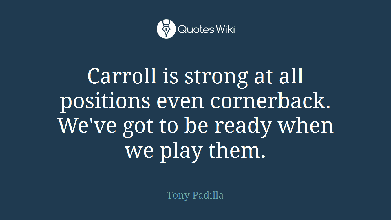 Carroll is strong at all positions even cornerback. We've got to be ready when we play them.