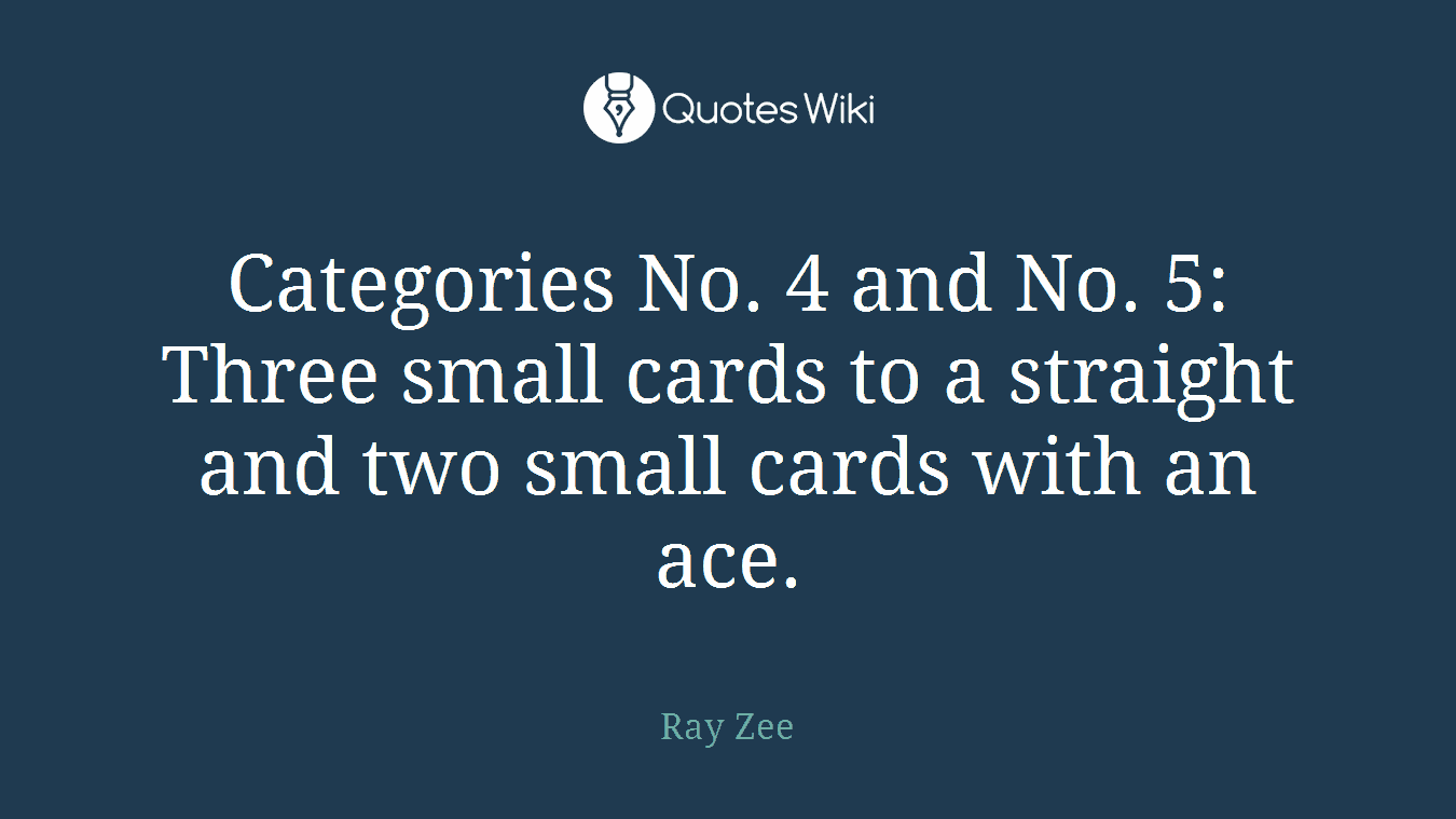 Categories No. 4 and No. 5: Three small cards to a straight and two small cards with an ace.