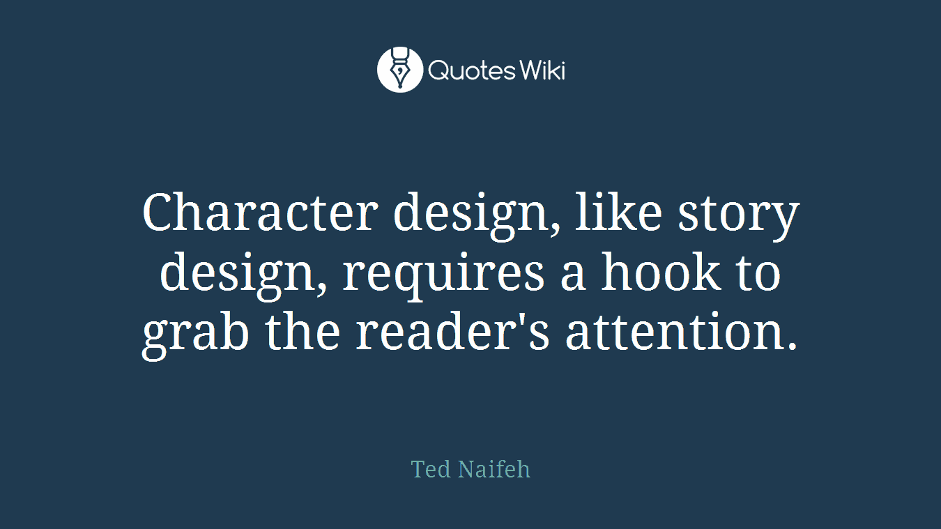 Character design, like story design, requires a hook to grab the reader's attention.
