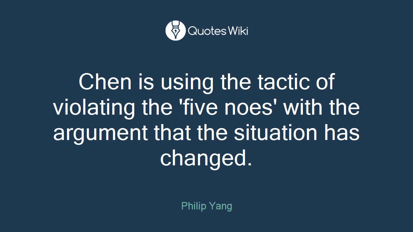 Chen is using the tactic of violating the 'five noes' with the argument that the situation has changed.