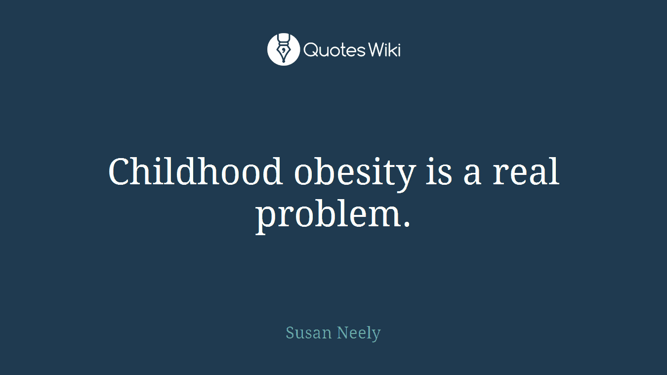 Childhood obesity is a real problem.