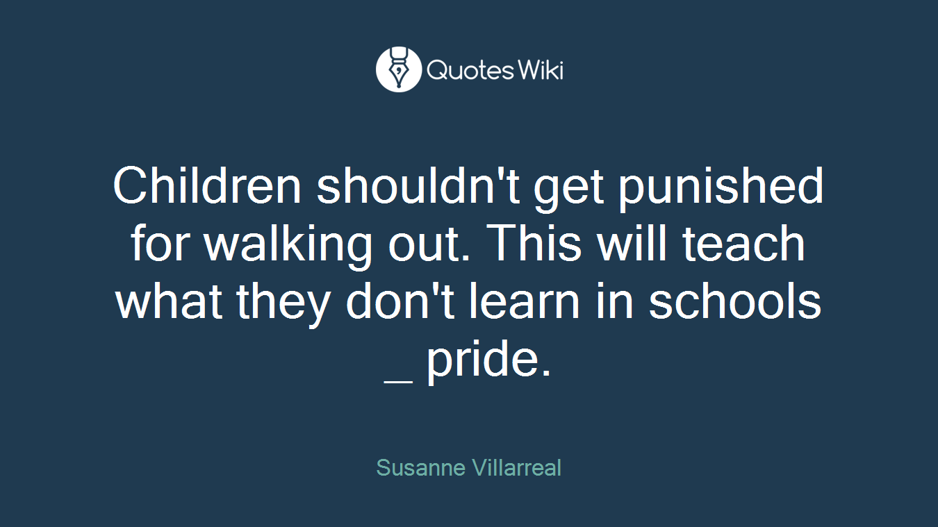 Children shouldn't get punished for walking out. This will teach what they don't learn in schools _ pride.